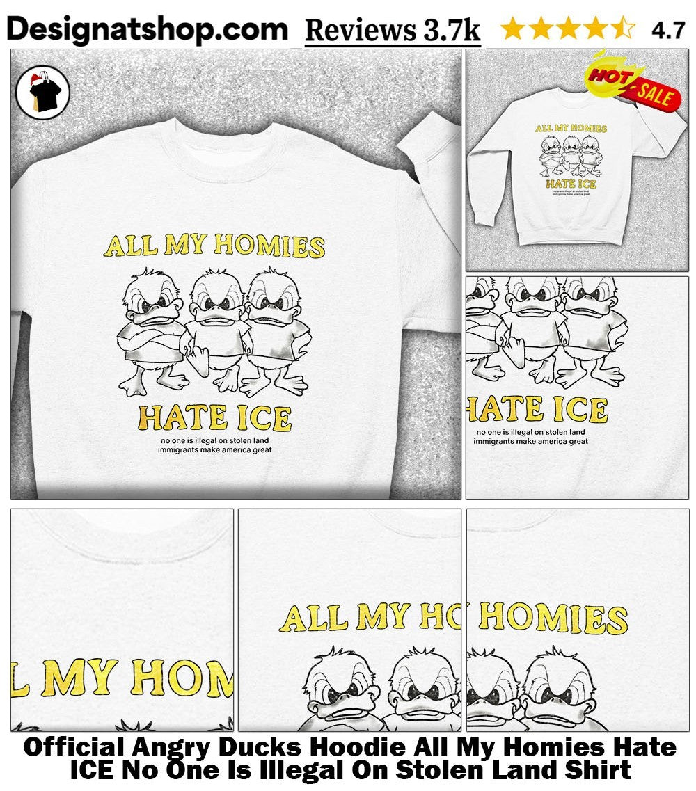 Angry Ducks Hoodie All My Homies Hate ICE No One Is Illegal On Stolen Land Shirt