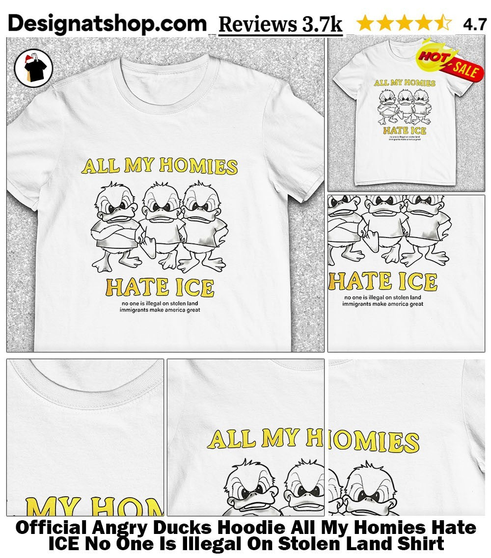 Angry Ducks Hoodie All My Homies Hate ICE No One Is Illegal On Stolen Land Shirt