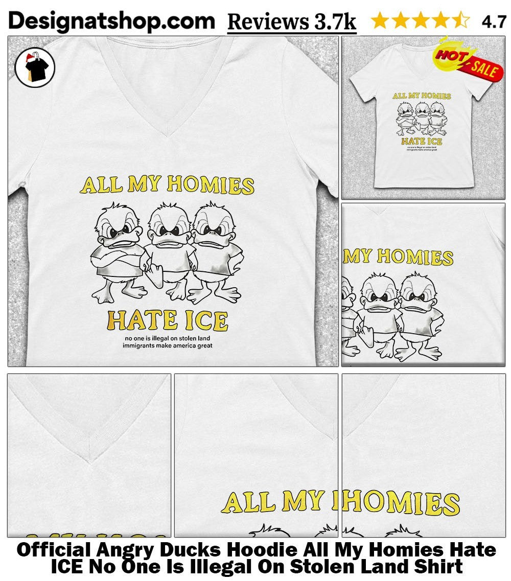 Angry Ducks Hoodie All My Homies Hate ICE No One Is Illegal On Stolen Land Shirt