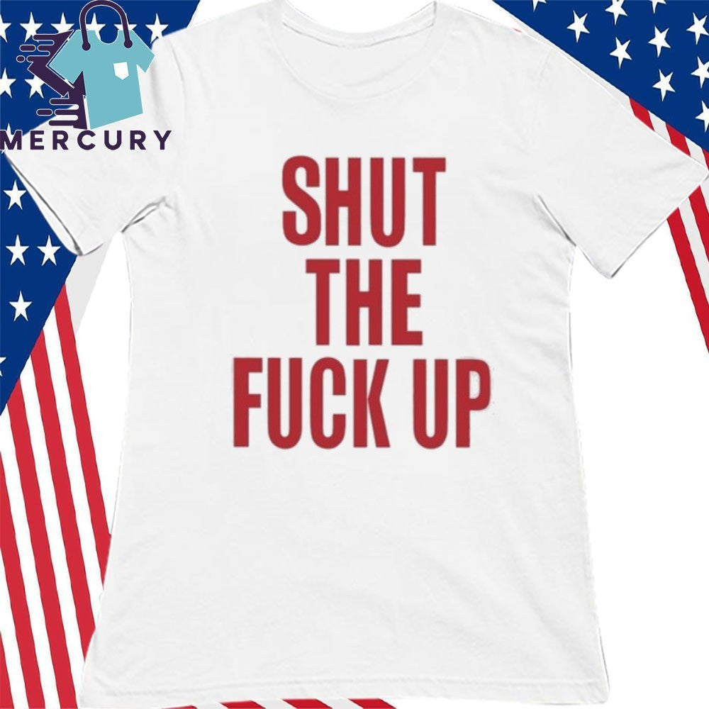 Arika Shut The Fuck Up Shirt