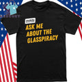 Ask Me About the Glasspiracy Shirt