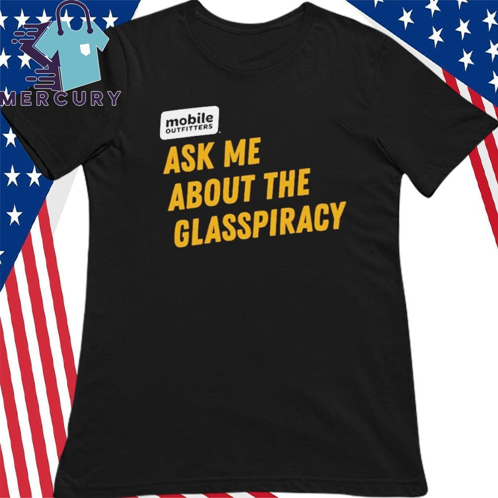 Ask Me About the Glasspiracy Shirt
