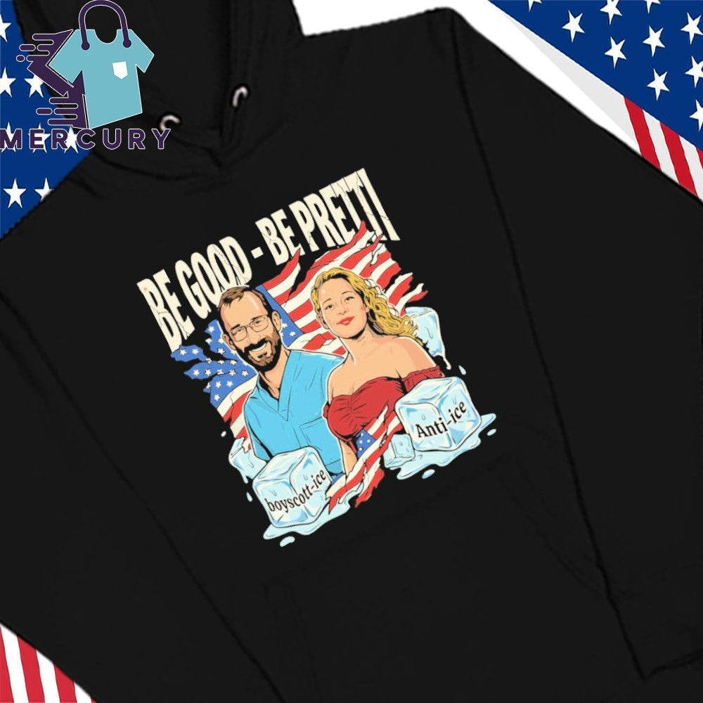 Be Good Be Pretti Justice for Alex Pretti & Renee Nicole Good Anti ICE Shirt