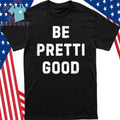 Be Pretti Good Anti ICE Shirt