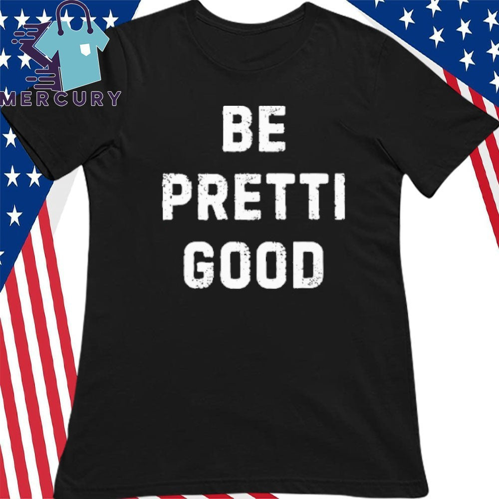 Be Pretti Good Anti ICE Shirt