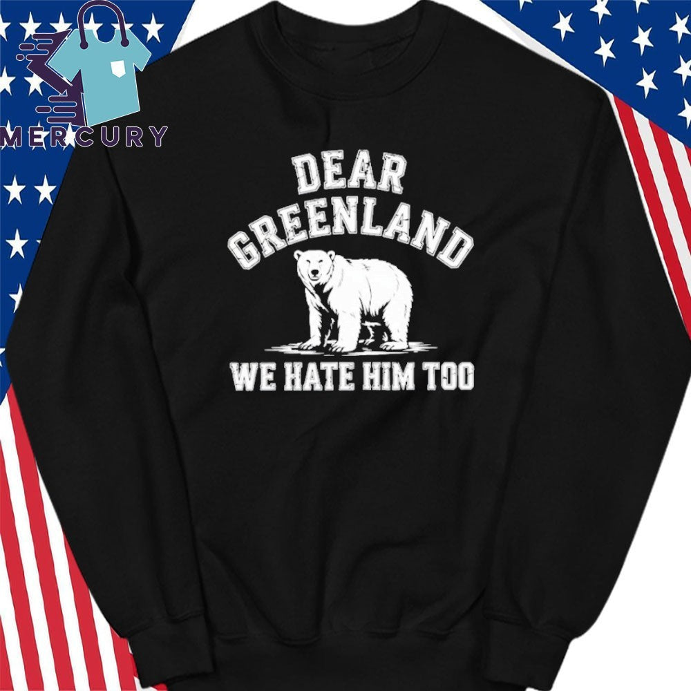 Bear Dear Greenland We Hate Him Too Shirt
