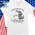 Behind Every Hot Girl Is A Cat That Follows Her Into The Bathroom Shirt