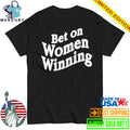 Bet On Women Winning Shirt