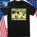 Beware Of Gang Violence In Your Neighborhoods Shirt, Abolish ICE Social Justice