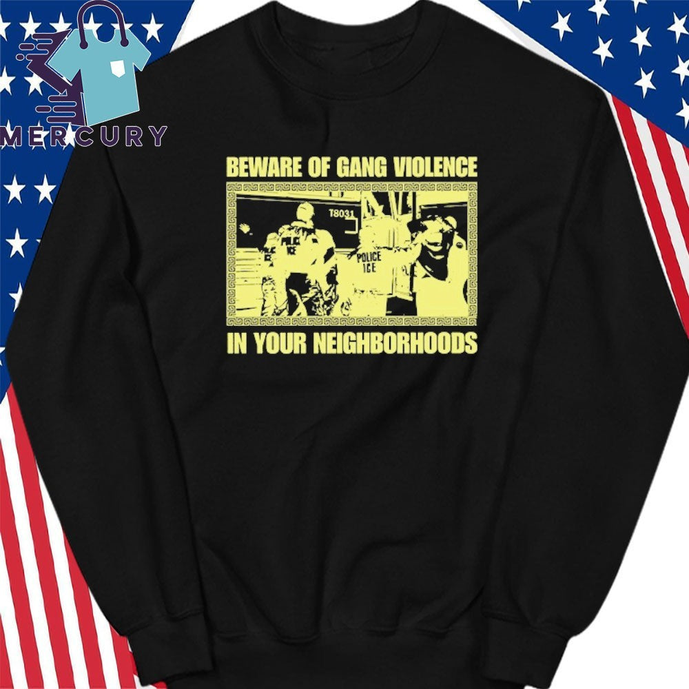 Beware Of Gang Violence In Your Neighborhoods Shirt, Abolish ICE Social Justice