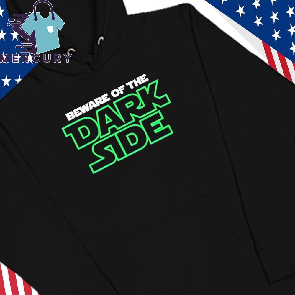 Beware Of The Dark Side Shirt