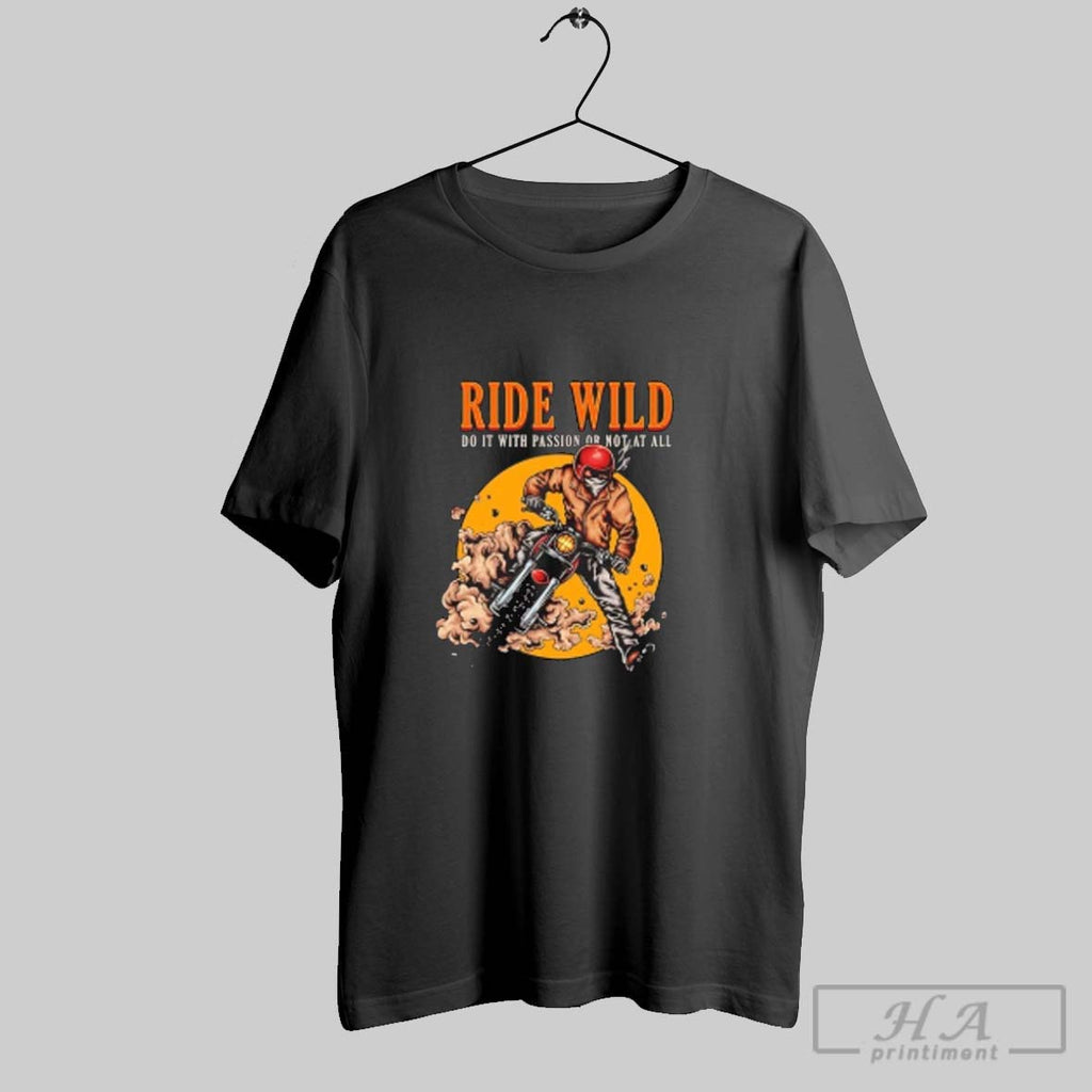 Official Biker Ride Wild Do It With Passion Or Not At All