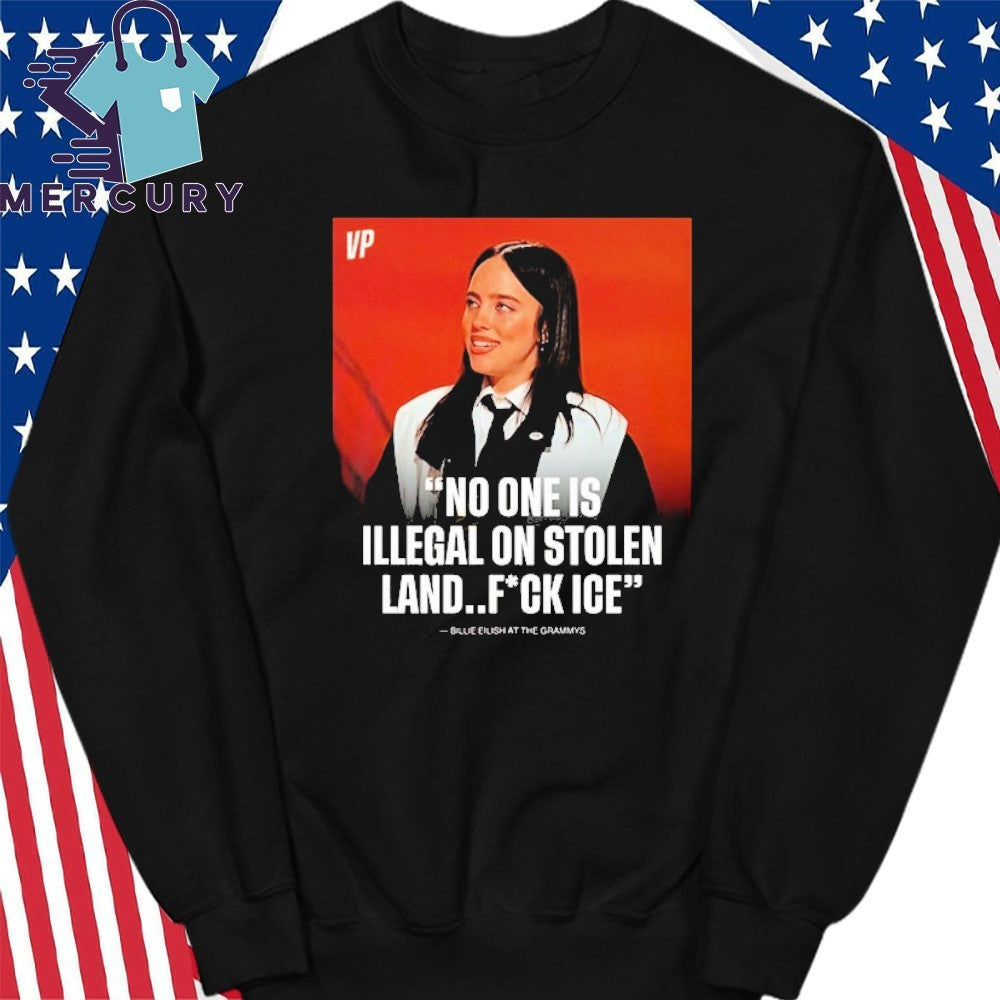 Billie Eilish Says No One Is Illegal On Stolen Land Fuck Ice After Winning Song Of The Year At The Grammys Shirt