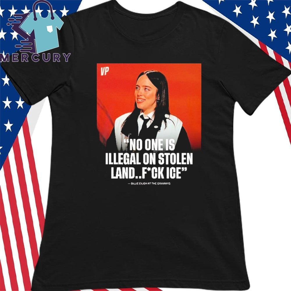 Billie Eilish Says No One Is Illegal On Stolen Land Fuck Ice After Winning Song Of The Year At The Grammys Shirt