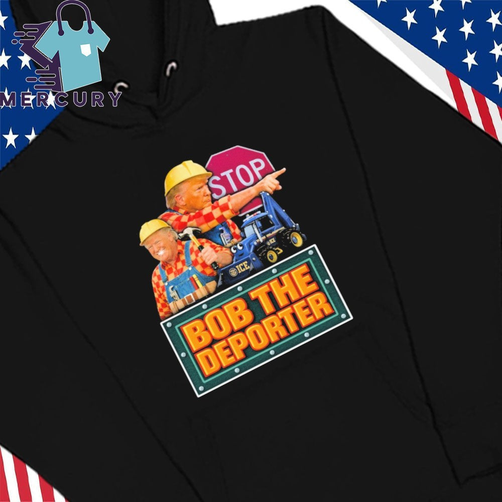 Bob The Deporter Trump Shirt