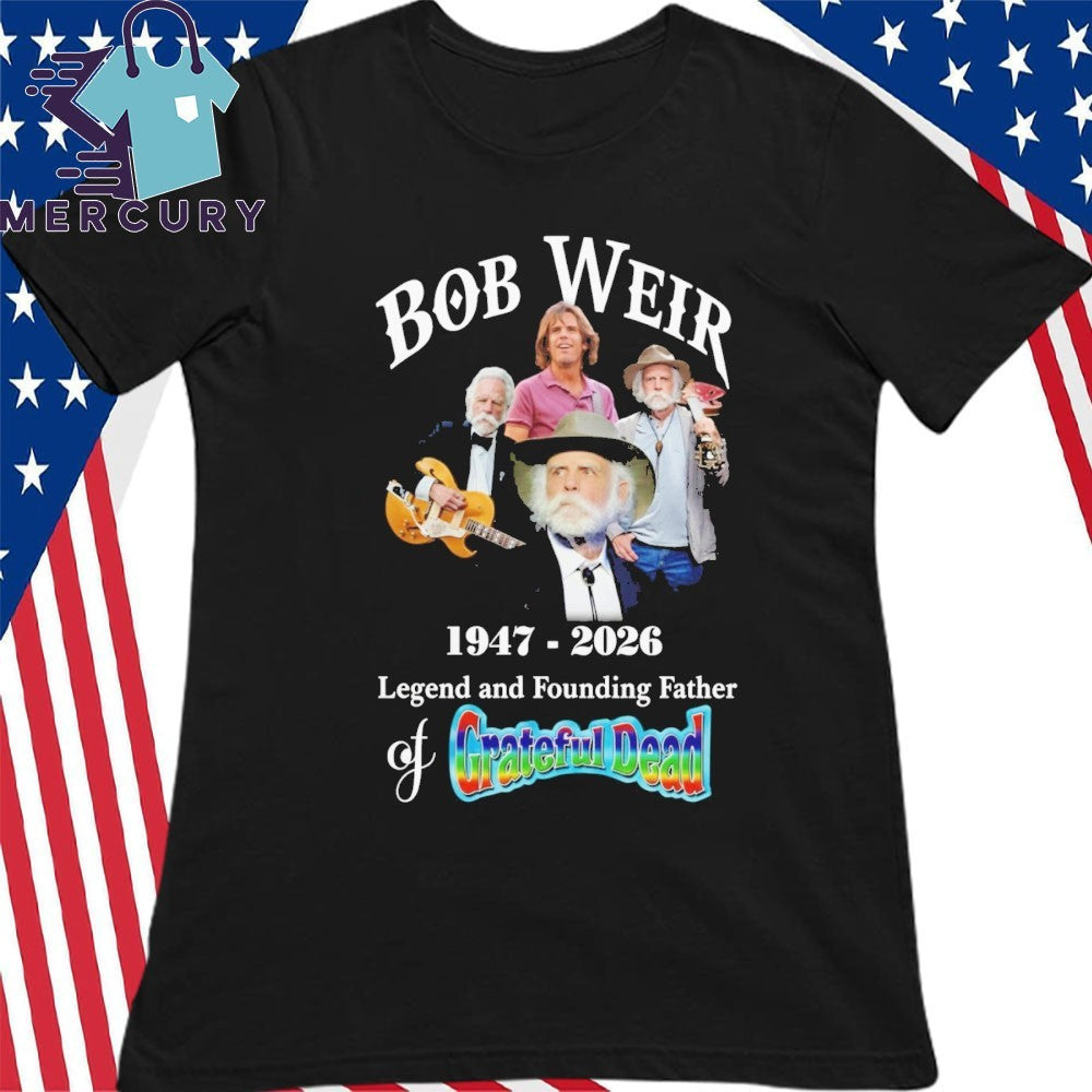 Bob Weir 1947-2026 Legend And Founding Father Of Grateful Dead Shirt