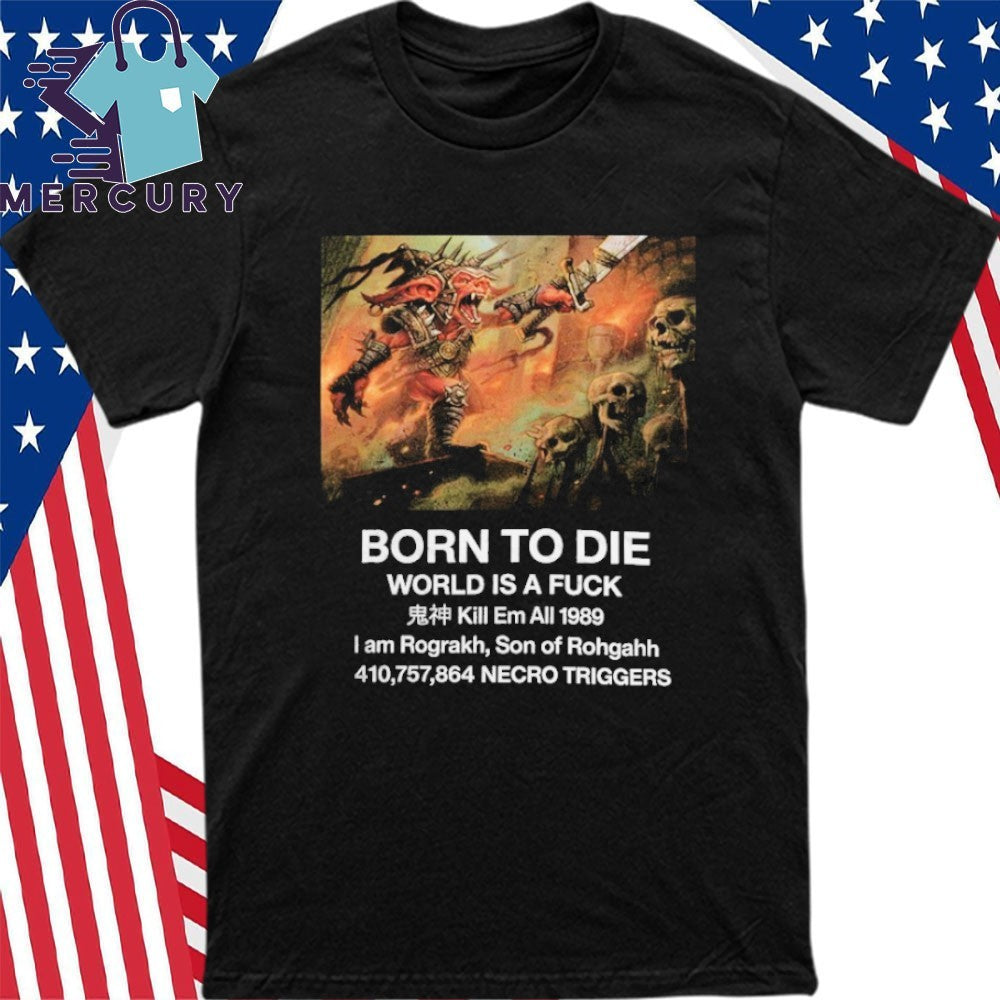 Born To Die I Am Rograkh Son Of Rohgahh Shirt