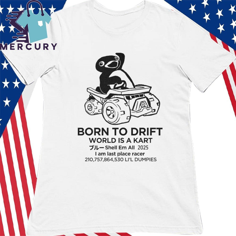 Born To Drift World Is A Kart Shirt