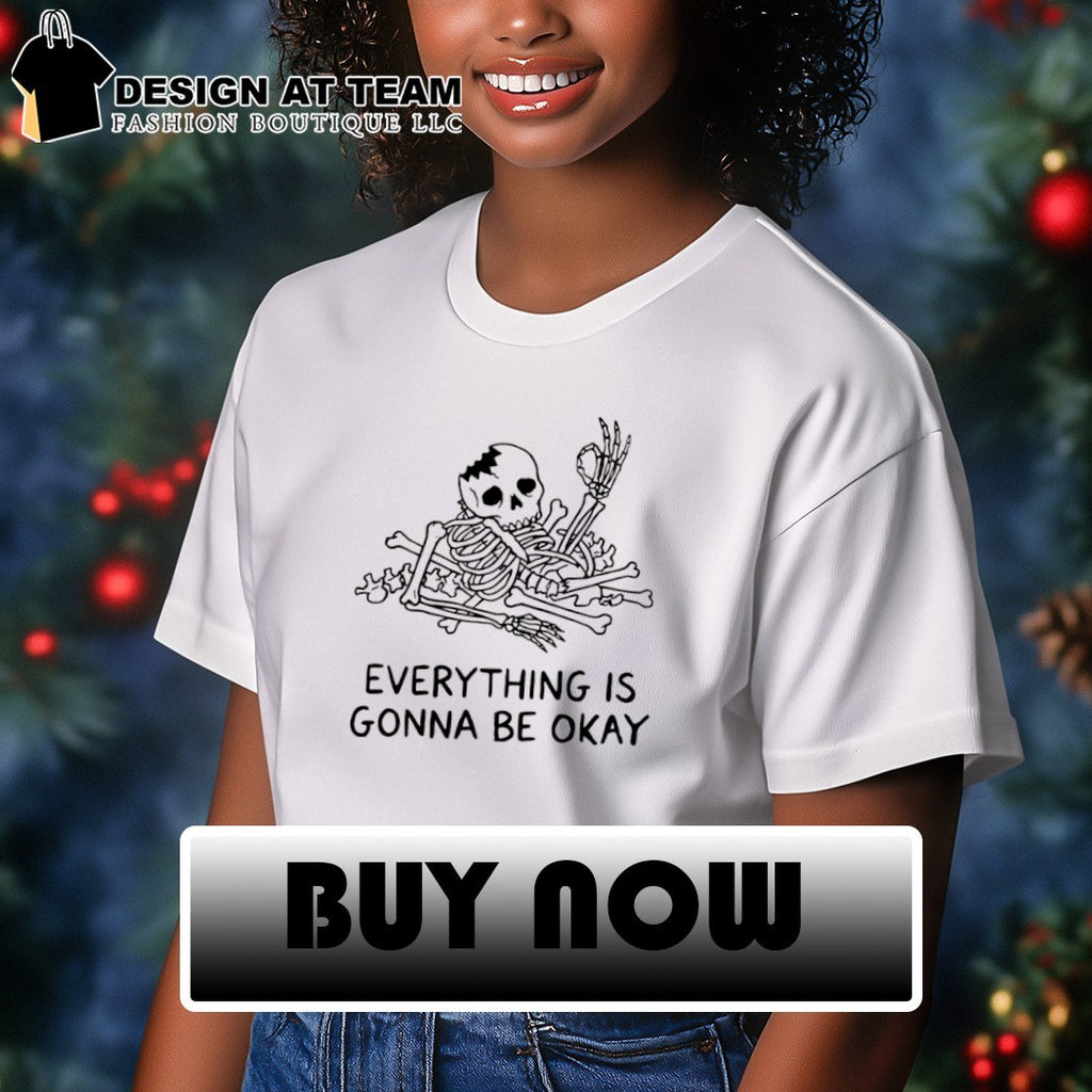Broken skeleton everything is gonna be okay shirt