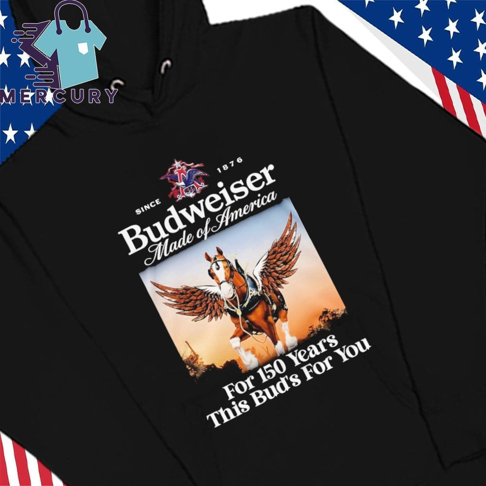 Budweiser made Of America For 150 Years This Bud’s For You Shirt