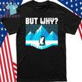 But Why Penguin Arctic Shirt