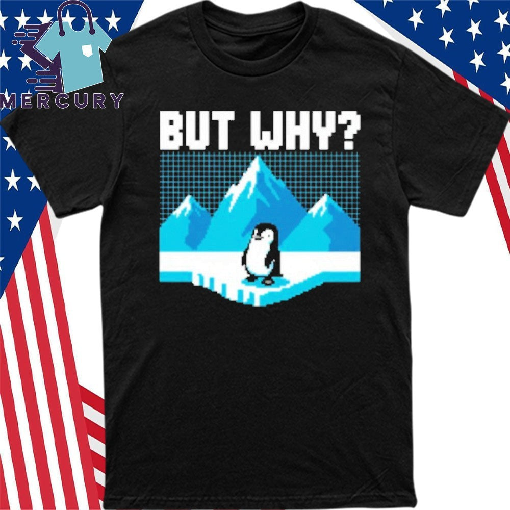 But Why Penguin Arctic Shirt