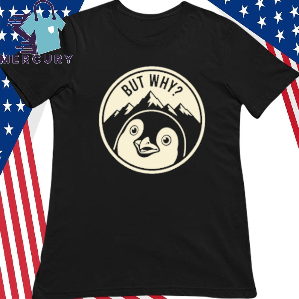 But Why Penguin Mountain Vintage Shirt