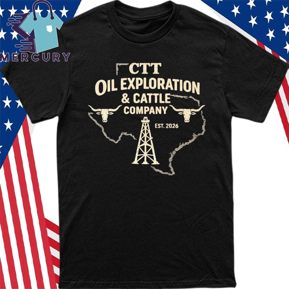 CTT Oil Exploration and Cattle Company Est 2026 Shirt