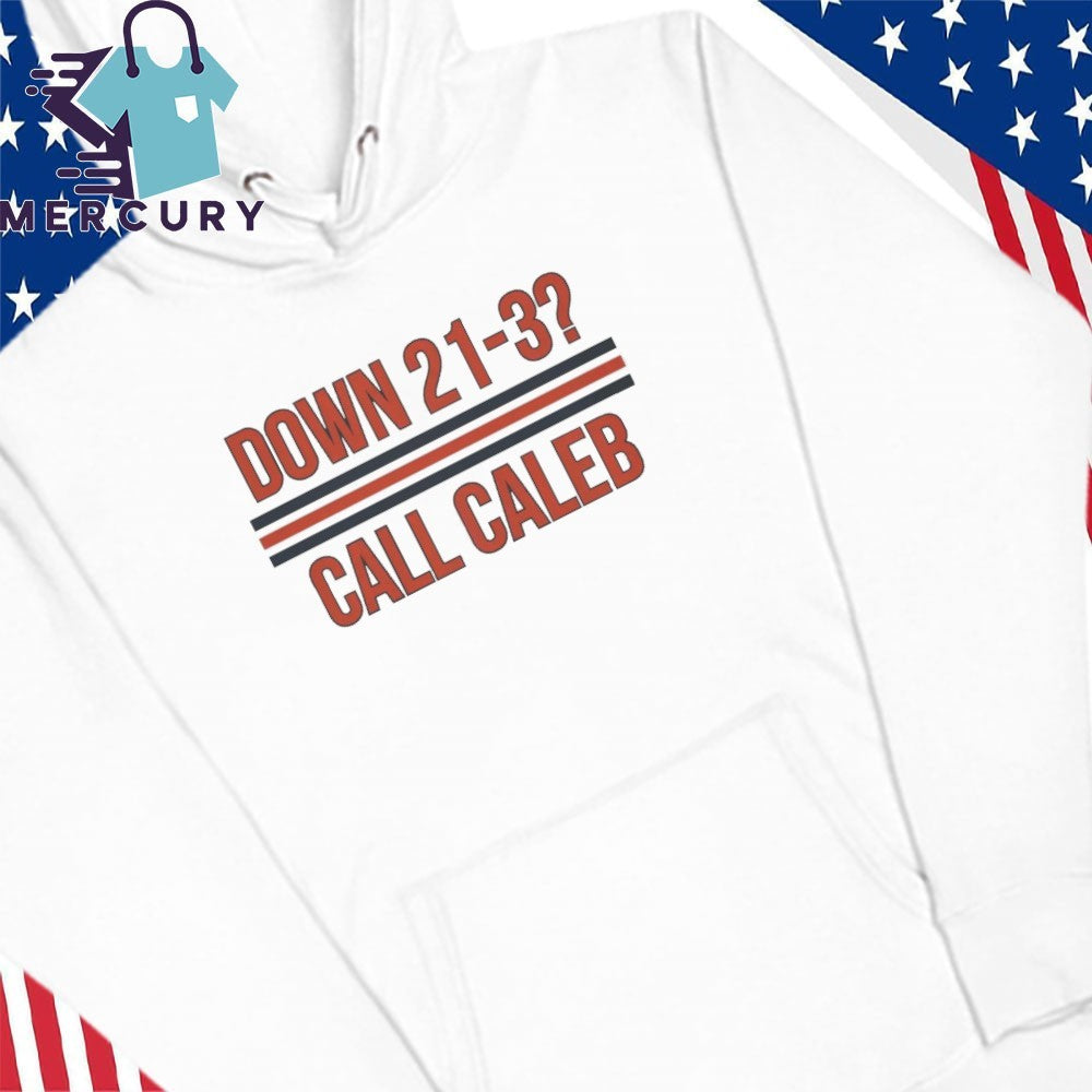 Caleb Williams Down 21-3 Call Caleb Shirt