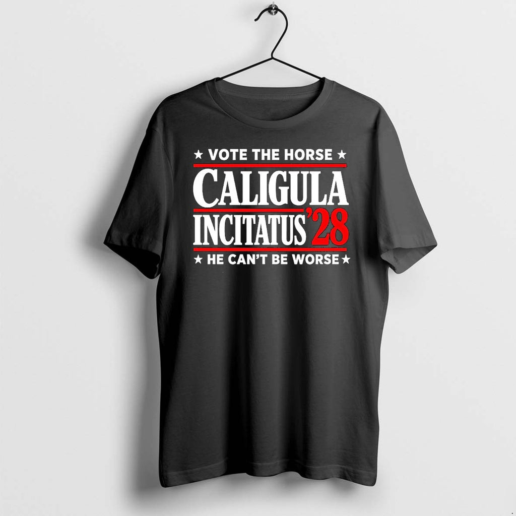 Official Caligula Incitatus 2028 Vote The Horse He Cant Be Worse Political T Shirts