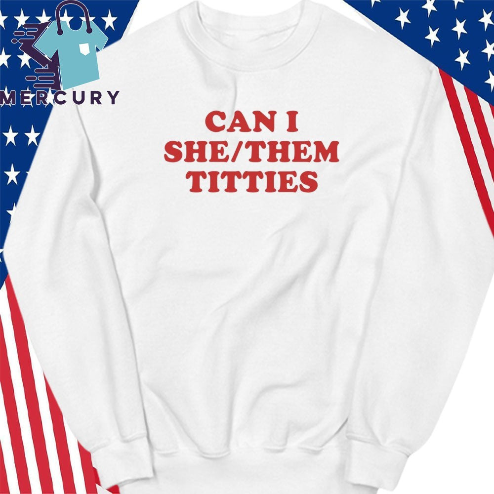 Can I She Them Titties Shirt