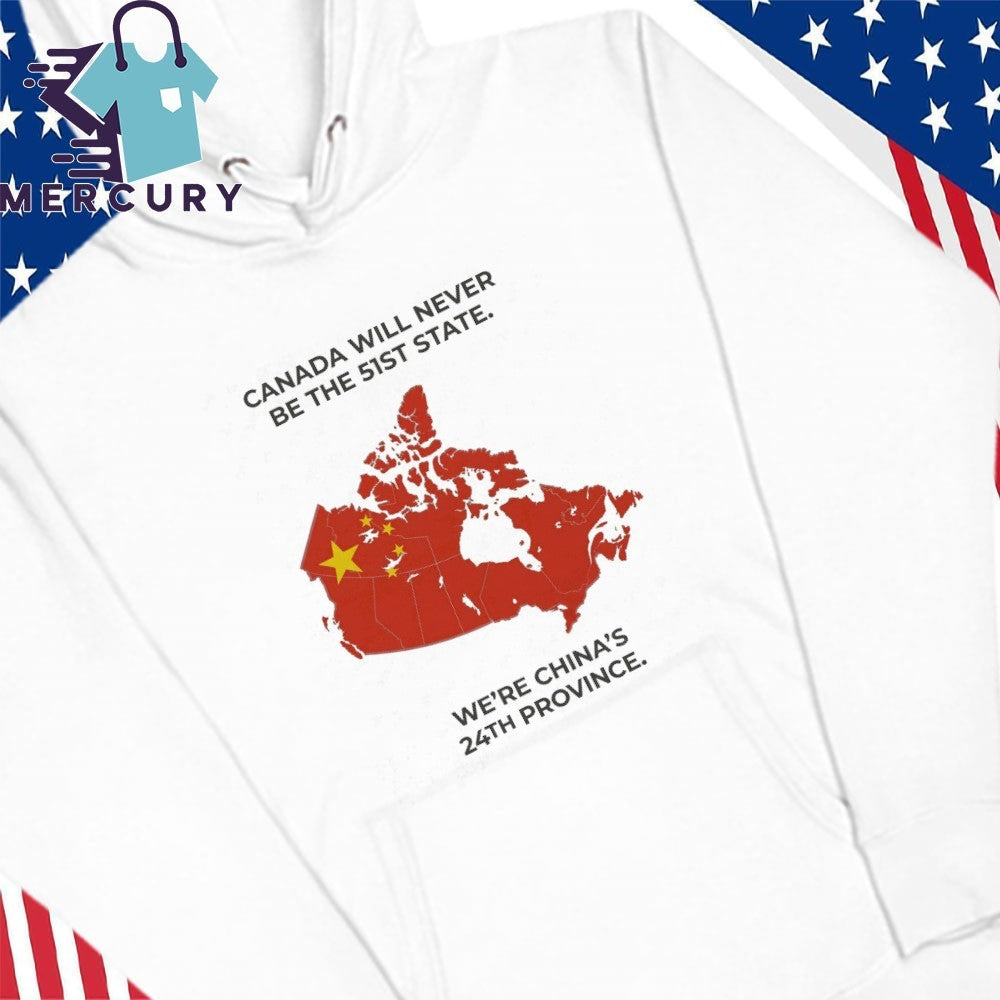 Canada Will Never Be The 51st State We’re China’s 24th Province Shirt