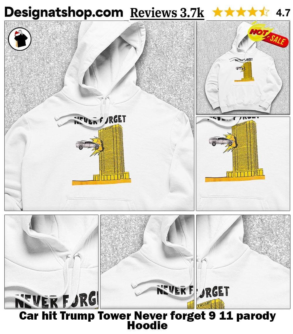 Car hit Trump Tower Never forget 9 11 parody shirt