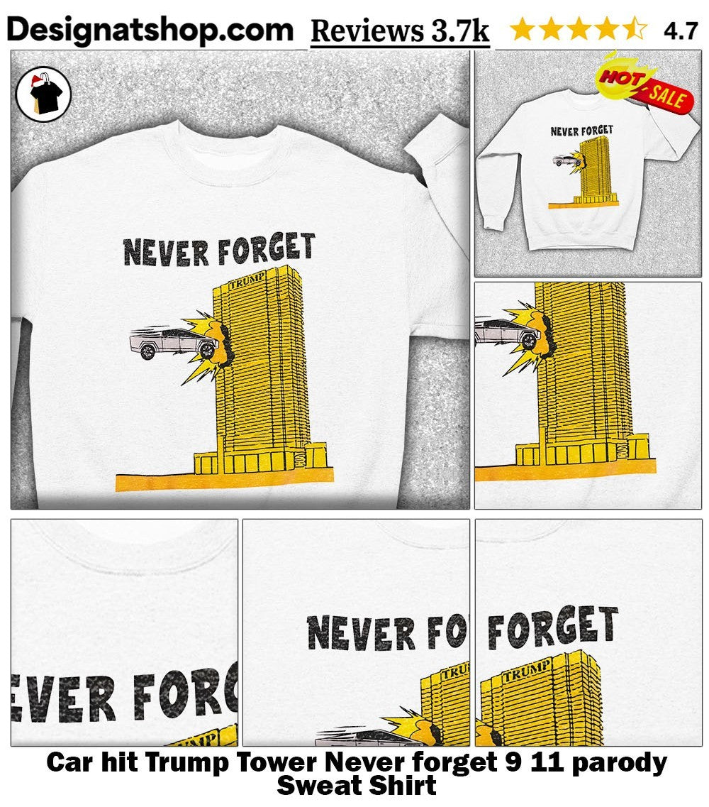 Car hit Trump Tower Never forget 9 11 parody shirt