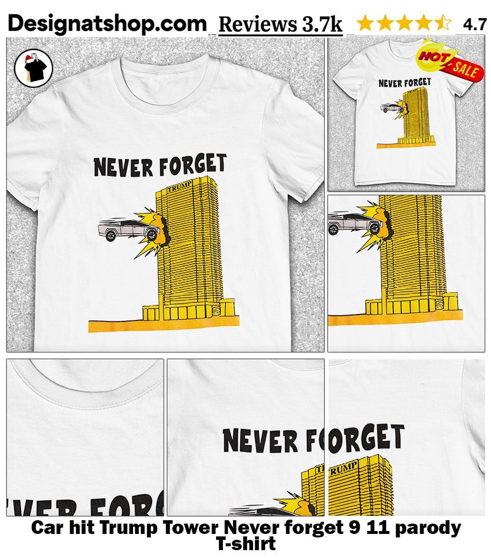 Car hit Trump Tower Never forget 9 11 parody shirt
