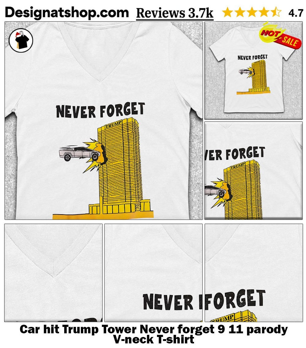 Car hit Trump Tower Never forget 9 11 parody shirt
