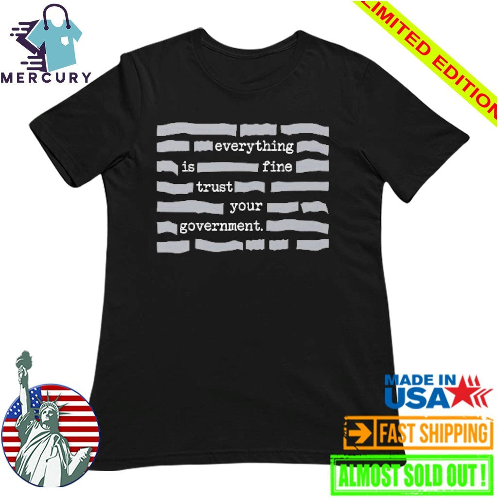 Censored Everything Is Fine Trust Your Government Shirt
