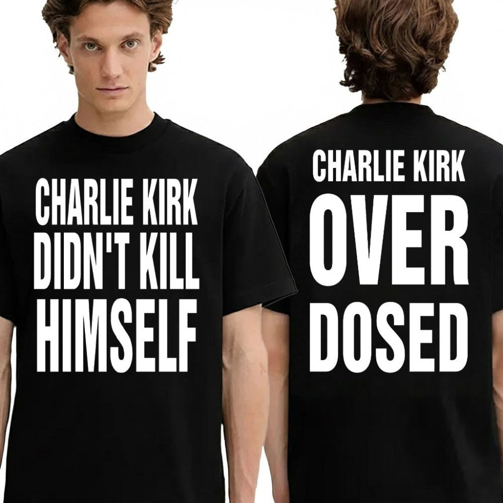Charlie Kirk Didn’t Kill Himself Charlie Kirk Overdosed Shirt