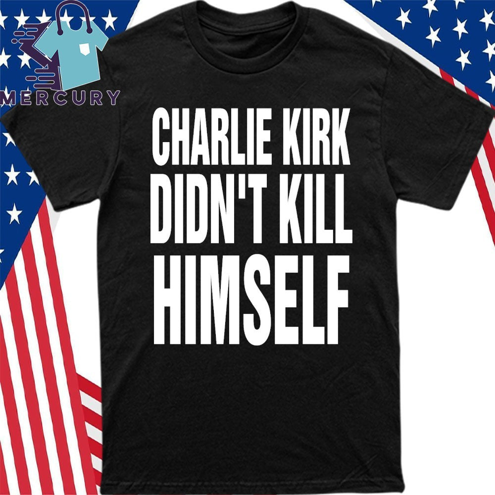 Charlie Kirk Didn’t Kill Himself Shirt