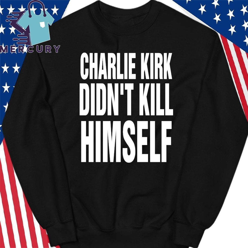 Charlie Kirk Didn’t Kill Himself Shirt
