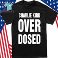 Charlie Kirk Overdosed Shirt