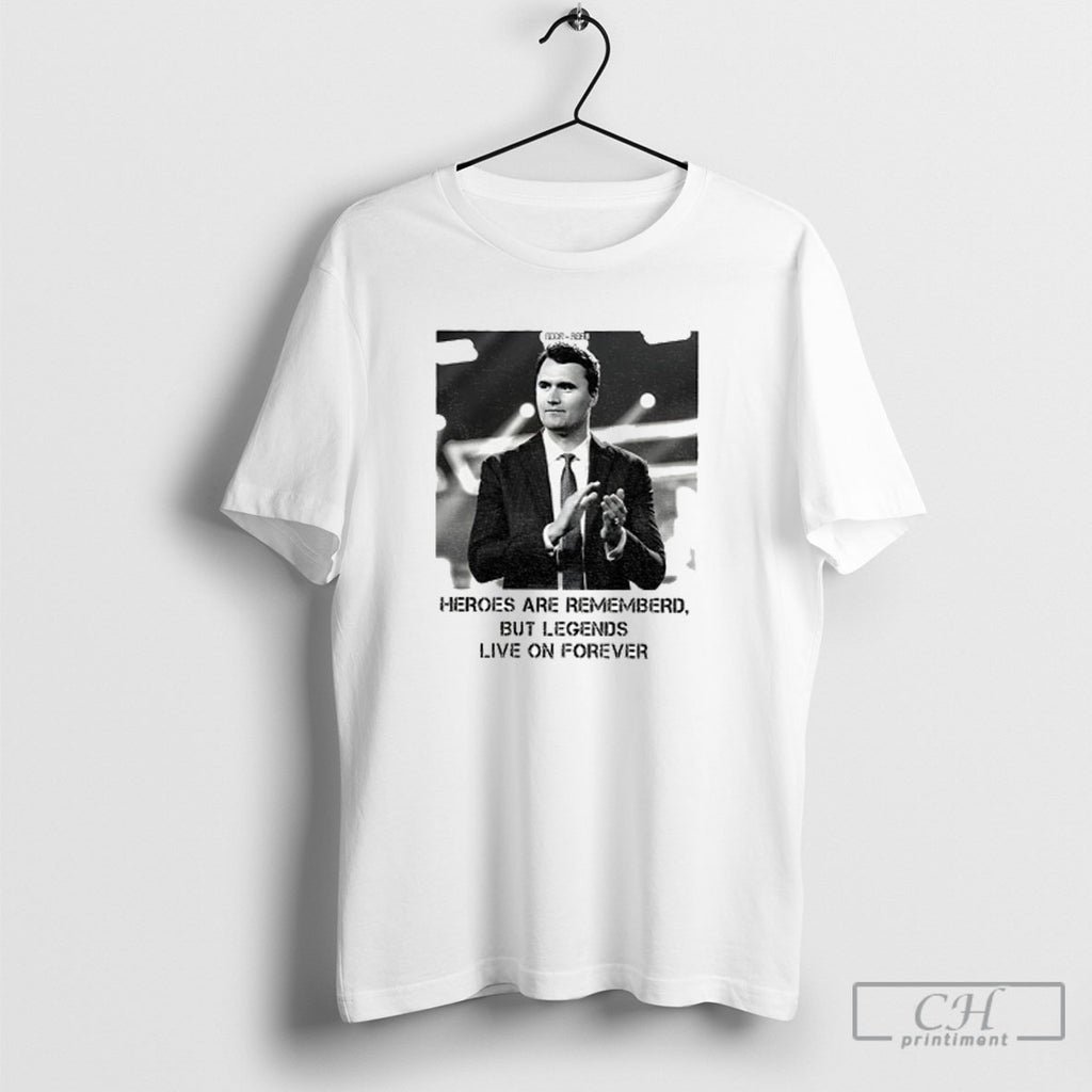 Official Charlie Kirk Heroes Are Remembered But Legends Live On Forever Shirt