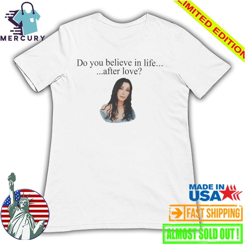 Cher Do You Believe In Life After Love Shirt