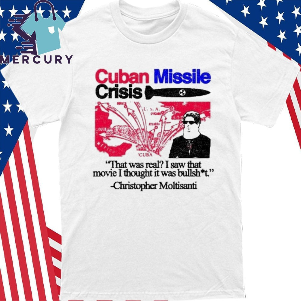Cuban Missile Crisis That Was Real I Saw That Movie I Thought It Was Bullshit Shirt