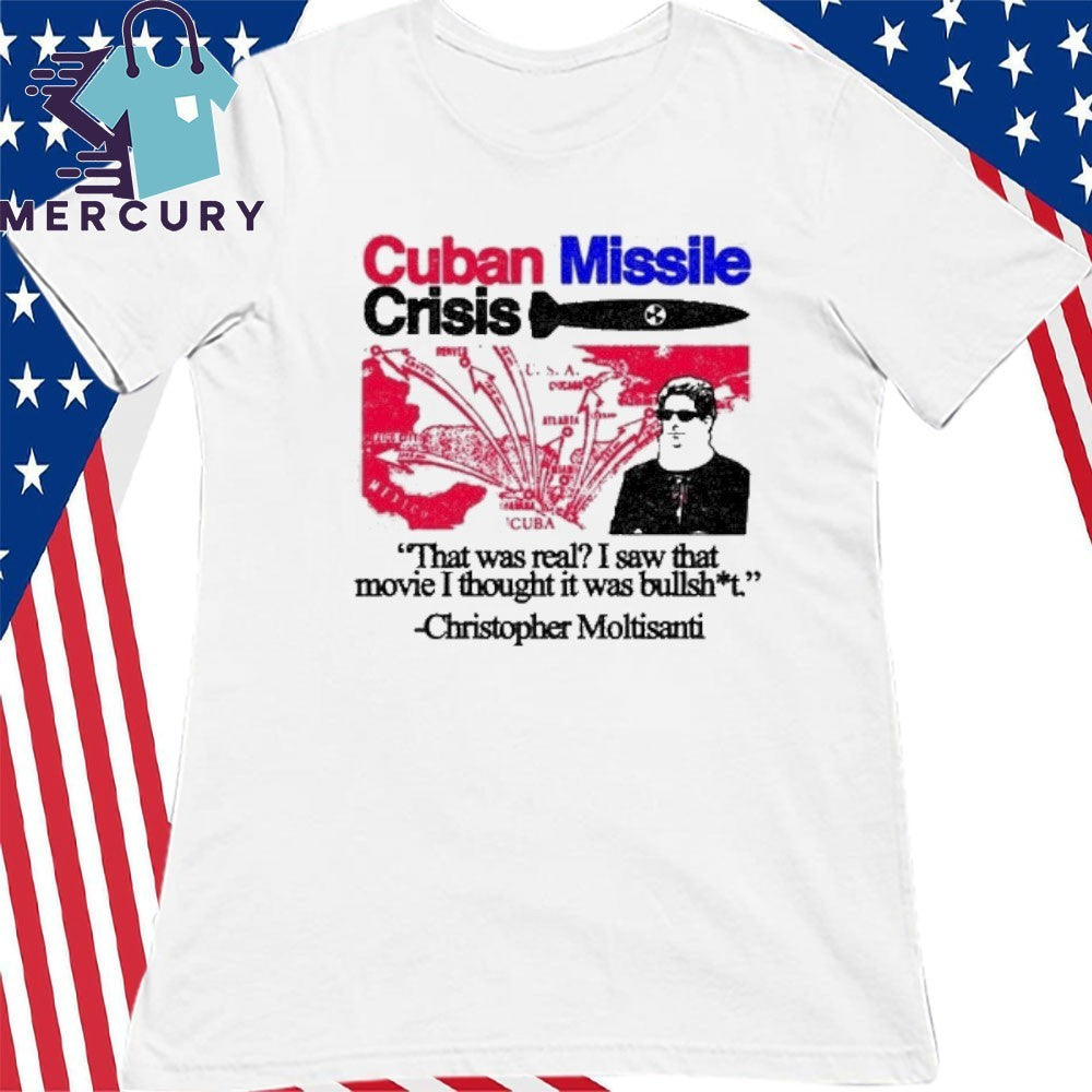 Cuban Missile Crisis That Was Real I Saw That Movie I Thought It Was Bullshit Shirt