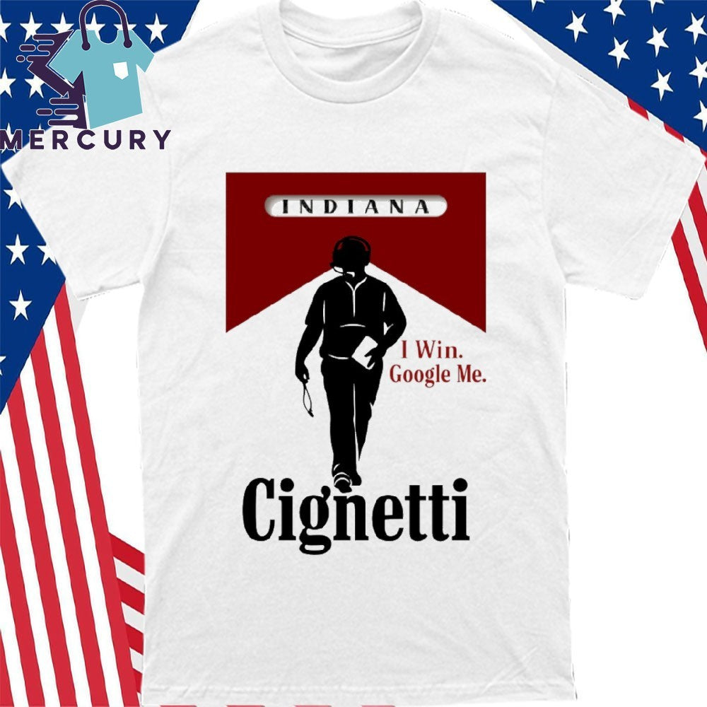 Curt Cignetti Indiana Football I Win Google Me Shirt