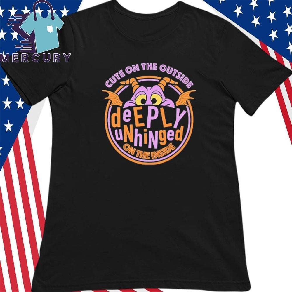 Cute On The Outside Deeply Unhinged On The Inside Shirt