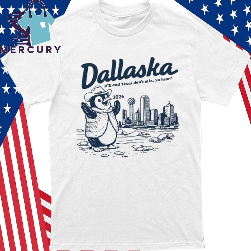 Dallaska 2026 ICE and Texas Don’t Mix, Ya Hear Shirt