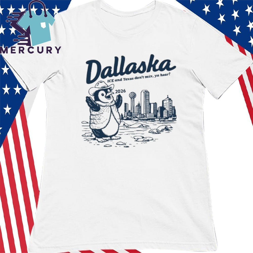Dallaska 2026 ICE and Texas Don’t Mix, Ya Hear Shirt