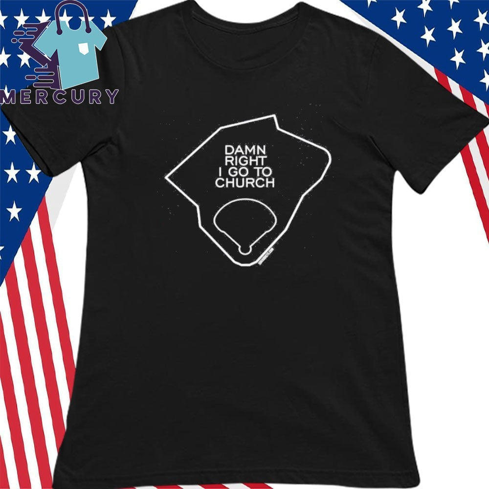 Damn Right I Go To Church Shirt